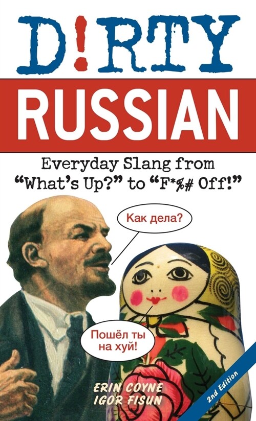 Dirty Russian: Second Edition: Everyday Slang from Whats Up? to F*%# Off! (Paperback)