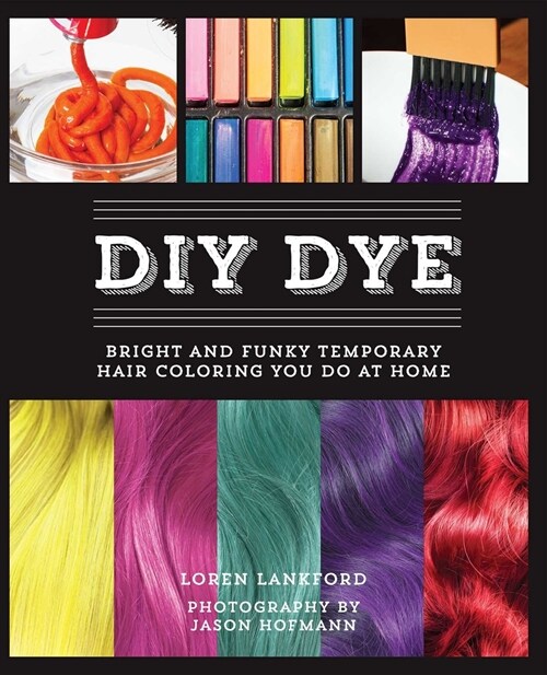 DIY Dye: Bright and Funky Temporary Hair Coloring You Do at Home (Repackage) (Paperback, Repackage)
