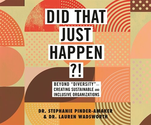 Did That Just Happen?!: Beyond diversity?creating Sustainable and Inclusive Organizations (Audio CD)