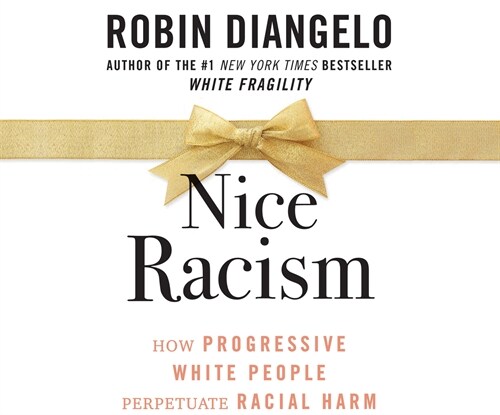 Nice Racism: How Progressive White People Perpetuate Racial Harm (MP3 CD)