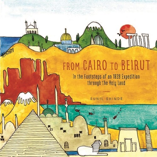 From Cairo to Beirut: In the Footsteps of an 1839 Expedition Through the Holy Land (Paperback)