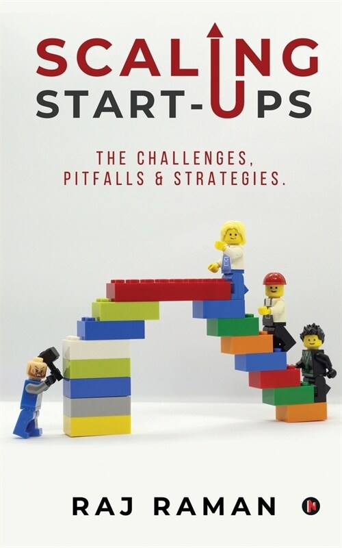 Scaling Start-ups: The Challenges, Pitfalls & Strategies. (Paperback)