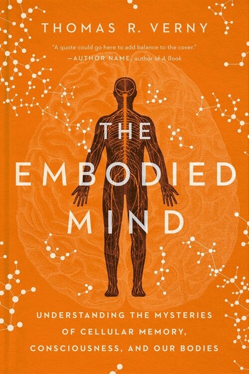 The Embodied Mind: Understanding the Mysteries of Cellular Memory, Consciousness, and Our Bodies (Hardcover)