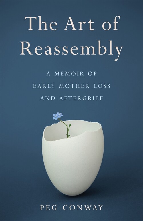 The Art of Reassembly: A Memoir of Early Mother Loss and Aftergrief (Paperback)