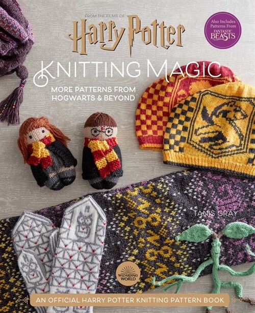 Harry Potter: Knitting Magic: More Patterns from Hogwarts and Beyond: An Official Harry Potter Knitting Book (Harry Potter Craft Books, Knitting Books (Hardcover)