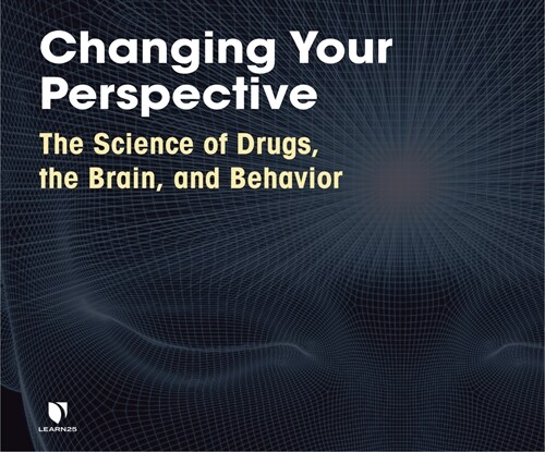 Changing Your Perspective: The Science of Drugs, the Brain, and Behavior (MP3 CD)