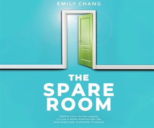 The Spare Room: Define Your Social Legacy to Live a More Intentional Life and Lead with Authentic Purpose (Audio CD)