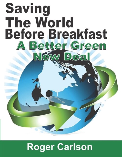 Saving the World Before Breakfast: A Better Green New Deal (Paperback)