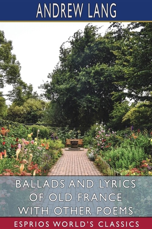 Ballads and Lyrics of Old France with Other Poems (Esprios Classics) (Paperback)