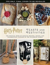 Harry Potter: Feasts & Festivities: An Official Book of Magical Celebrations, Crafts, and Party Food Inspired by the Wizarding World (Entertaining Gif (Hardcover)