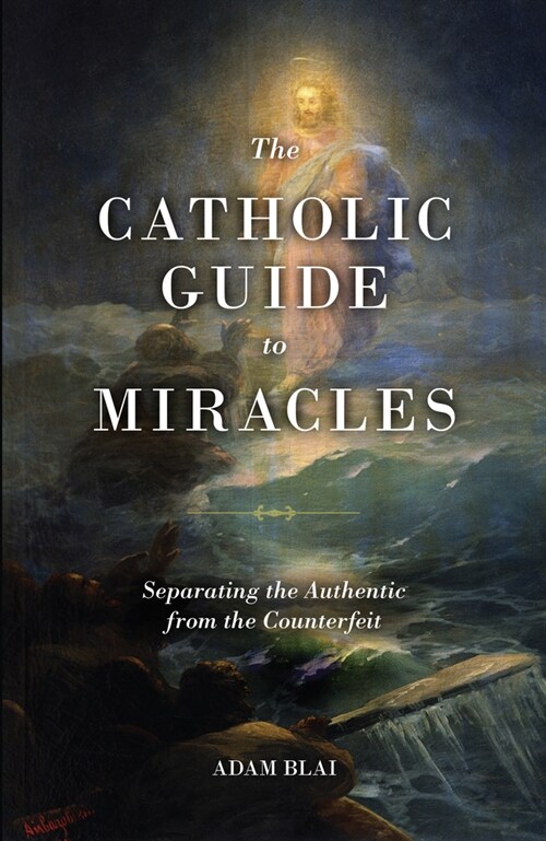 The Catholic Guide to Miracles: Separating the Authentic from the Counterfeit (Paperback)