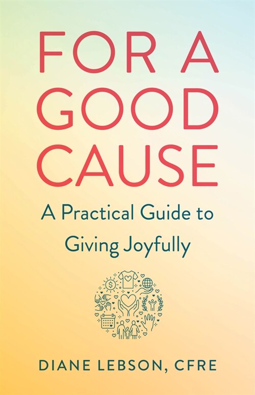 For a Good Cause: A Practical Guide to Giving Joyfully (Paperback)
