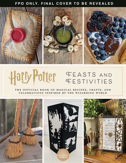 Harry Potter: Feasts & Festivities: An Official Book of Magical Celebrations, Crafts, and Party Food Inspired by the Wizarding World (Entertaining Gif (Hardcover)
