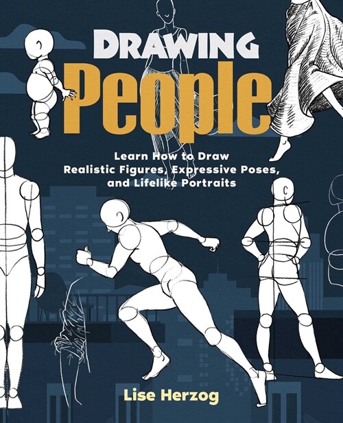 Drawing People: Learn How to Draw Realistic Figures, Expressive Poses, and Lifelike Portraits (Paperback)