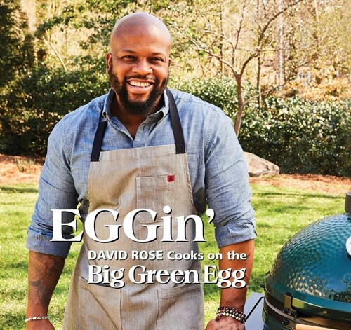 Eggin: David Rose Cooks on the Big Green Egg Volume 4 (Hardcover)