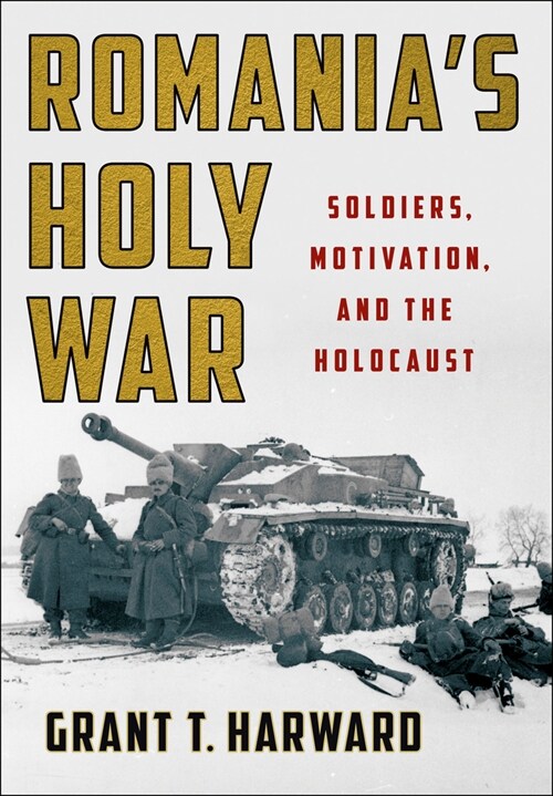 Romanias Holy War: Soldiers, Motivation, and the Holocaust (Hardcover)