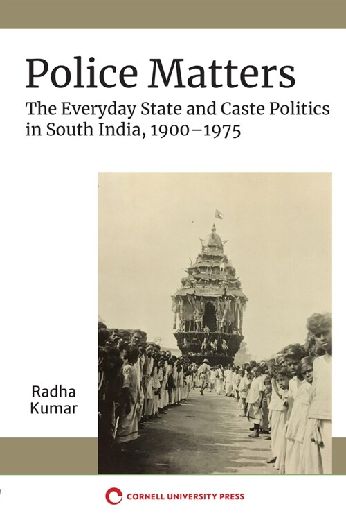 Police Matters: The Everyday State and Caste Politics in South India, 1900-1975 (Paperback)