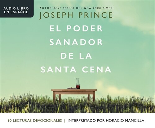 El Poder Sanador de la Santa Cena (Healing Power of the Holy Communion): Una Gu? de 90 D?s Hacia La Sanidad Divina (Audio CD)