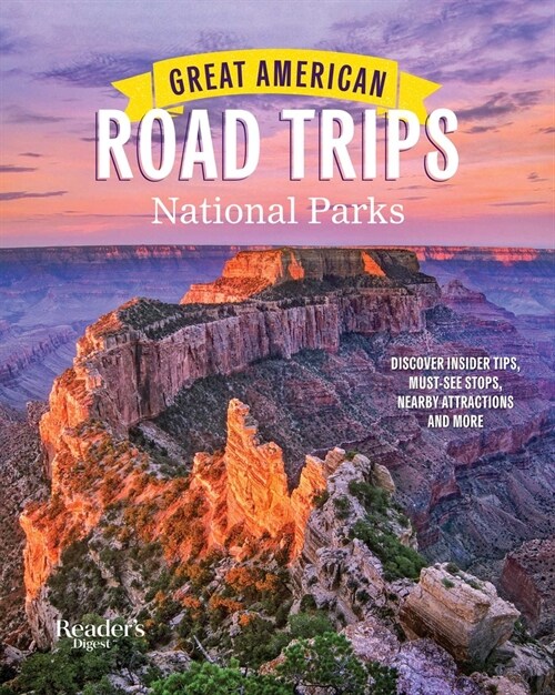 Great American Road Trips- National Parks: Discover Insider Tips, Must See Stops, Nearby Attractions & More (Paperback)