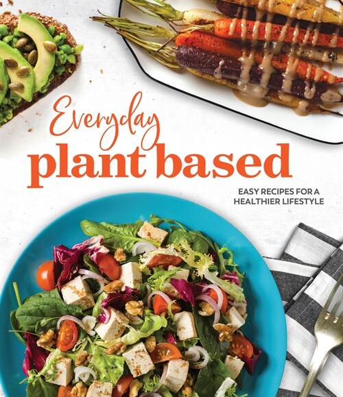 Everyday Plant Based: Easy Recipes for a Healthier Lifestyle (Hardcover)