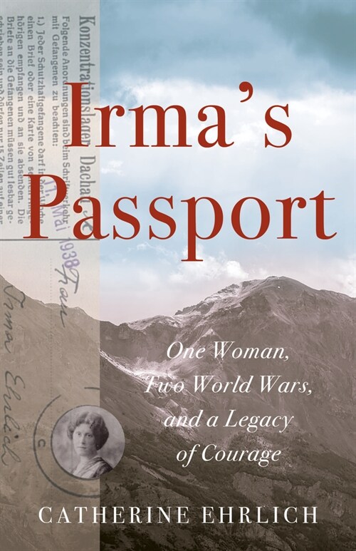 Irmas Passport: One Woman, Two World Wars, and a Legacy of Courage (Paperback)