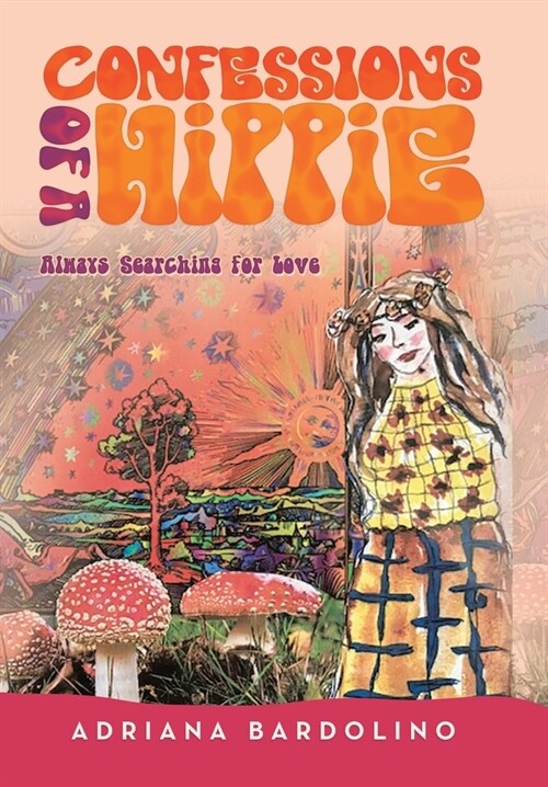 Confessions of a Hippie: Always Searching for Love (Hardcover)