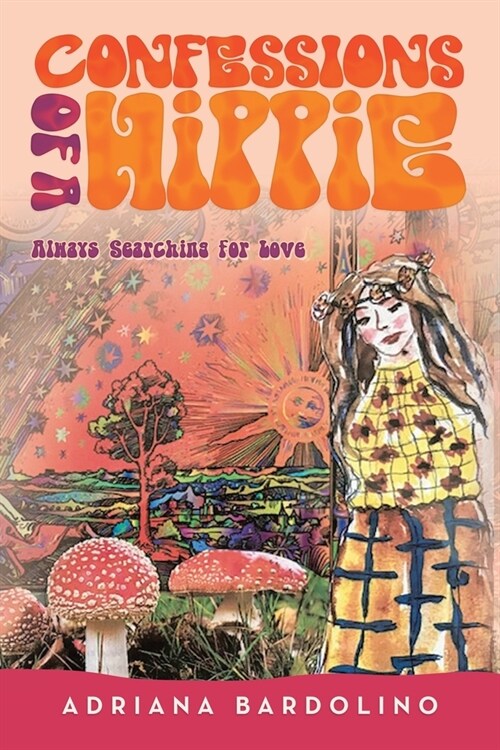 Confessions of a Hippie: Always Searching for Love (Paperback)