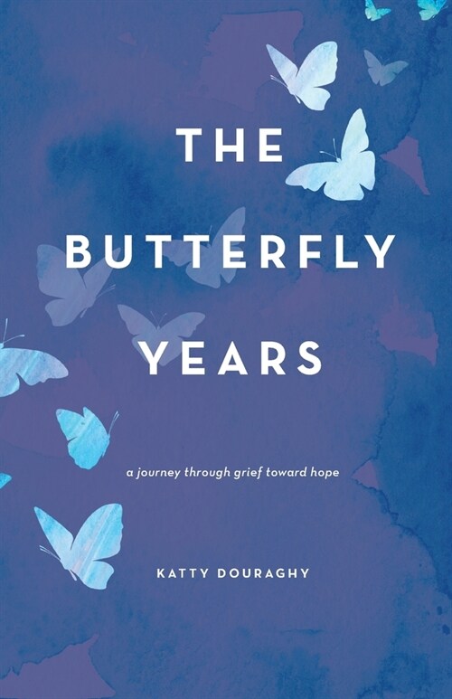 The Butterfly Years: A Journey Through Grief Toward Hope (Paperback)