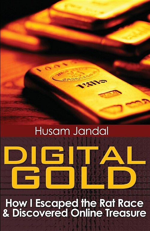 Digital Gold: How I Escaped the Rat Race and Discovered Online Treasure (Paperback)