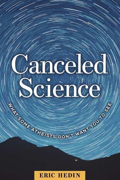 Canceled Science: What Some Atheists Dont Want You to See (Paperback)