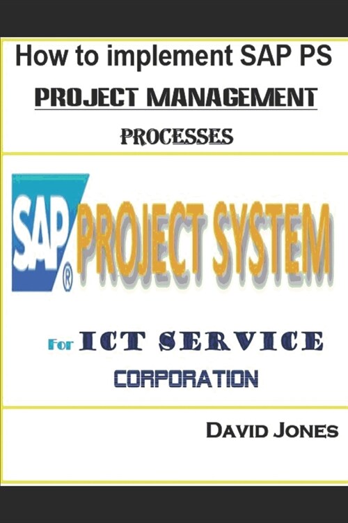 How to Implement SAP PS- Project Management Processes for ICT service Corporation (Paperback)