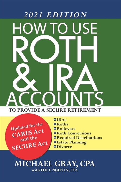 How to Use Roth & IRA Accounts to Provide a Secure Retirement: 2021 Edition (Paperback)