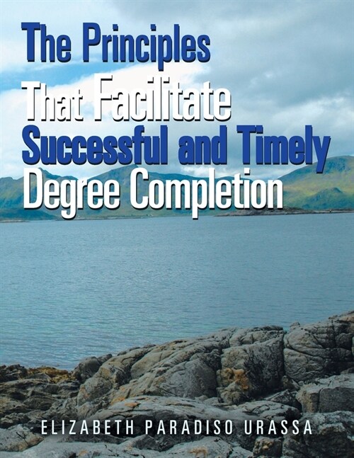 The Principles That Facilitate Successful and Timely Degree Completion (Paperback)