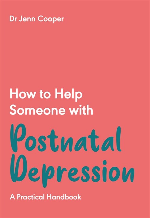 How to Help Someone with Postnatal Depression : A Practical Handbook to Post-Partum Depression and Maternal Mental Health in the First Year (Paperback)