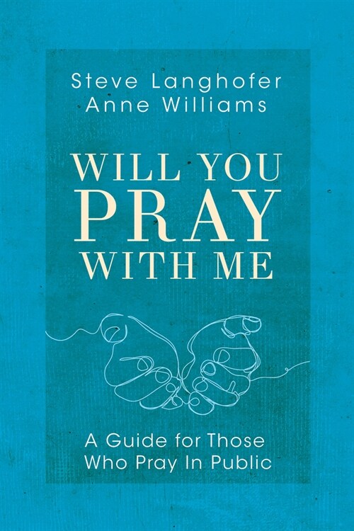 Will You Pray with Me: A Guide for Those Who Pray in Public (Paperback)