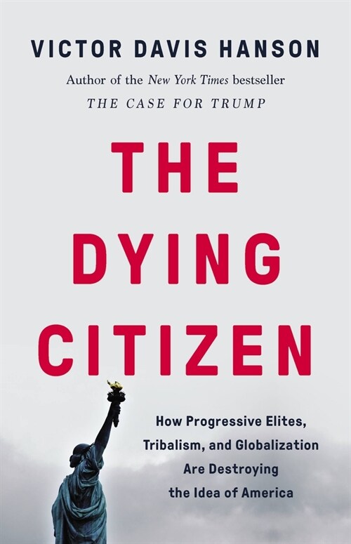The Dying Citizen: How Progressive Elites, Tribalism, and Globalization Are Destroying the Idea of America (Hardcover)