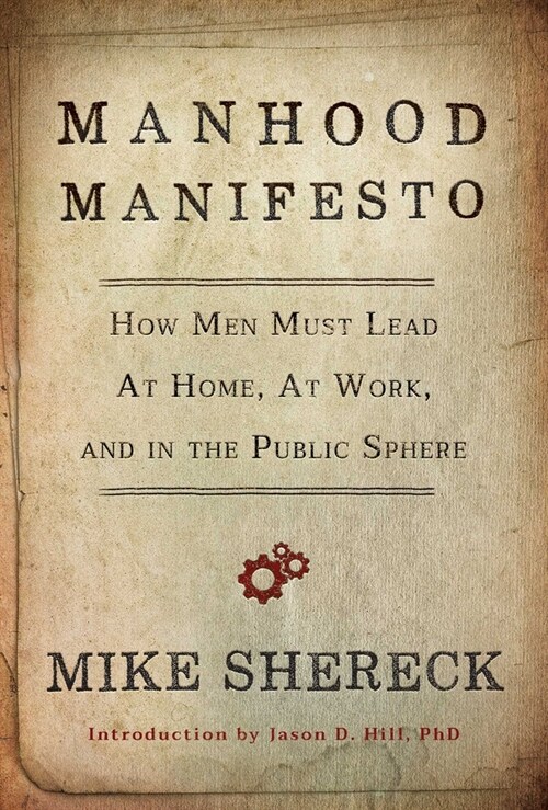 Manhood Manifesto: How Men Must Lead at Home, at Work, and in the Public Sphere (Paperback)