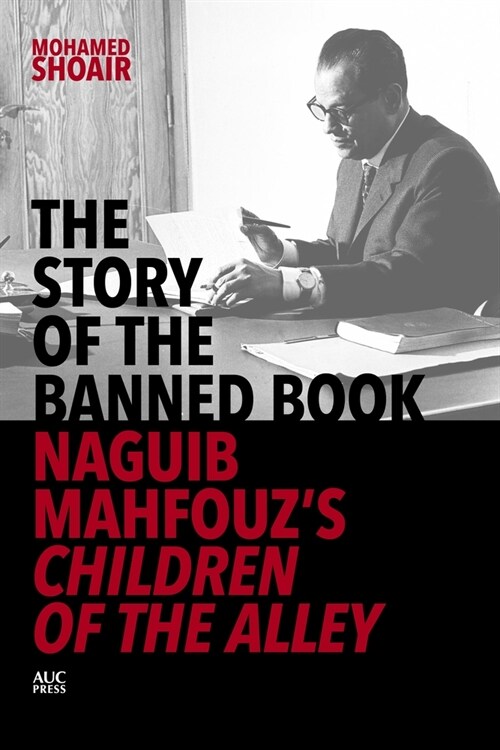 The Story of the Banned Book: Naguib Mahfouzs Children of the Alley (Hardcover)