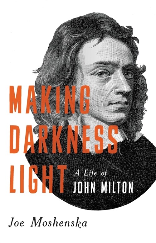 Making Darkness Light: A Life of John Milton (Hardcover)