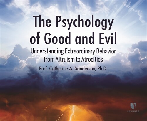 The Psychology of Good and Evil: Understanding Extraordinary Behavior from Altruism to Atrocities (Audio CD)