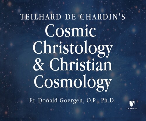 Teilhard de Chardins Cosmic Christology and Christian Cosmology (Audio CD)