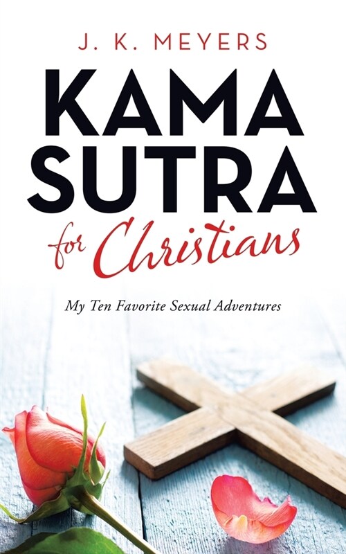 Kama Sutra for Christians: My Ten Favorite Sexual Adventures (Paperback)