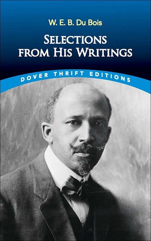 W. E. B. Du Bois: Selections from His Writings (Prebound)