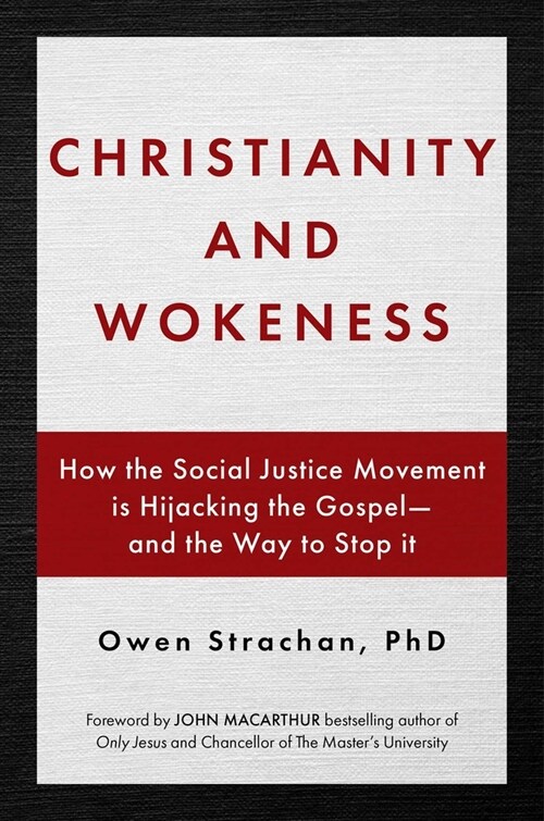 Christianity and Wokeness: How the Social Justice Movement Is Hijacking the Gospel - And the Way to Stop It (Hardcover)