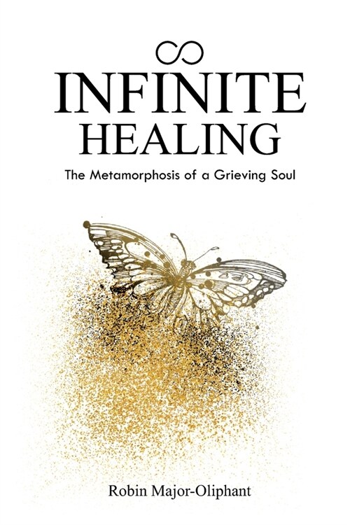 Infinite Healing: The Metamorphosis of a Grieving Soul (Paperback)