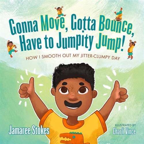 Gonna Move, Gotta Bounce, Have to Jumpity Jump!: How I Smooth Out My Jitter-Clumpy Day (Hardcover)