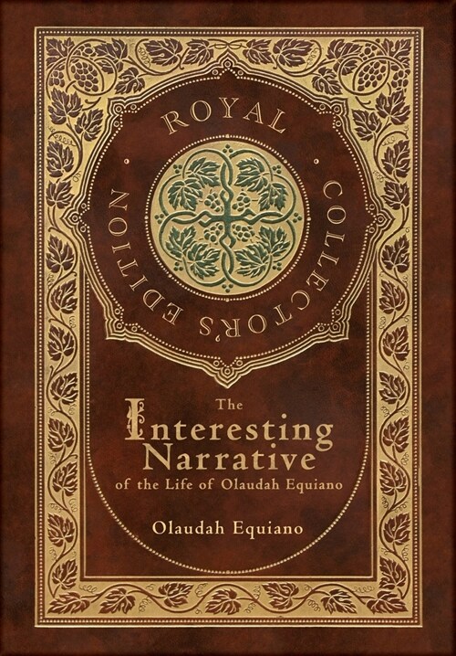 The Interesting Narrative of the Life of Olaudah Equiano (Royal Collectors Edition) (Annotated) (Case Laminate Hardcover with Jacket) (Hardcover)