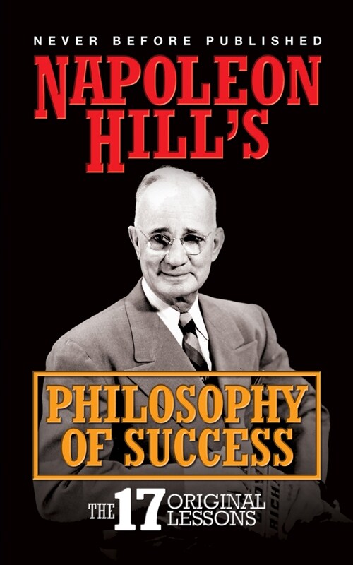 Napoleon Hills Philosophy of Success: The 17 Original Lessons (Hardcover)