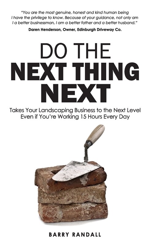 Do The Next Thing Next: Takes Your Landscaping Business to the Next Level Even if Youre Working 15 Hours Every Day (Paperback)