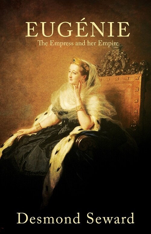 Eugenie: The Empress and her Empire (Paperback)
